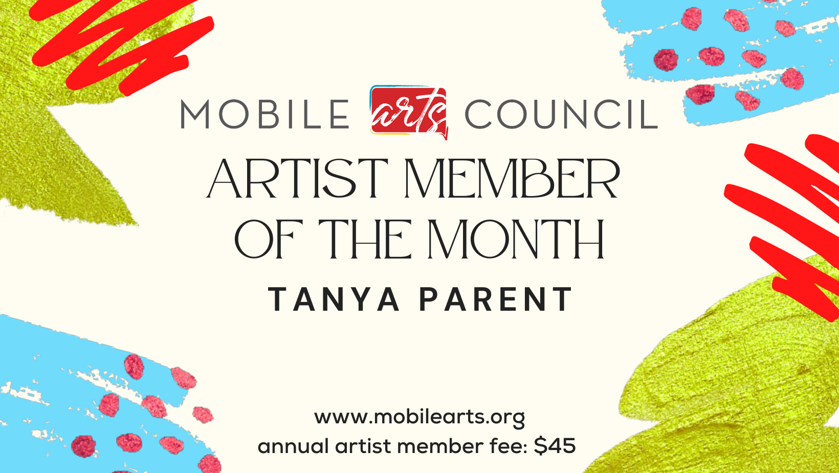 MOBILE arta COUNCIL ARTIST MEMBER OF THE MONTH TANYA PARENT www.mobilearts.org annual artist member fee: $45