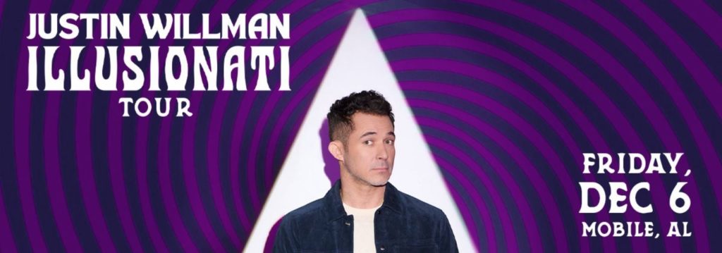 JUSTIN WILLMAN ILLUSIONATI TOUR FRIDAY, DEC 6 MOBILE, AL