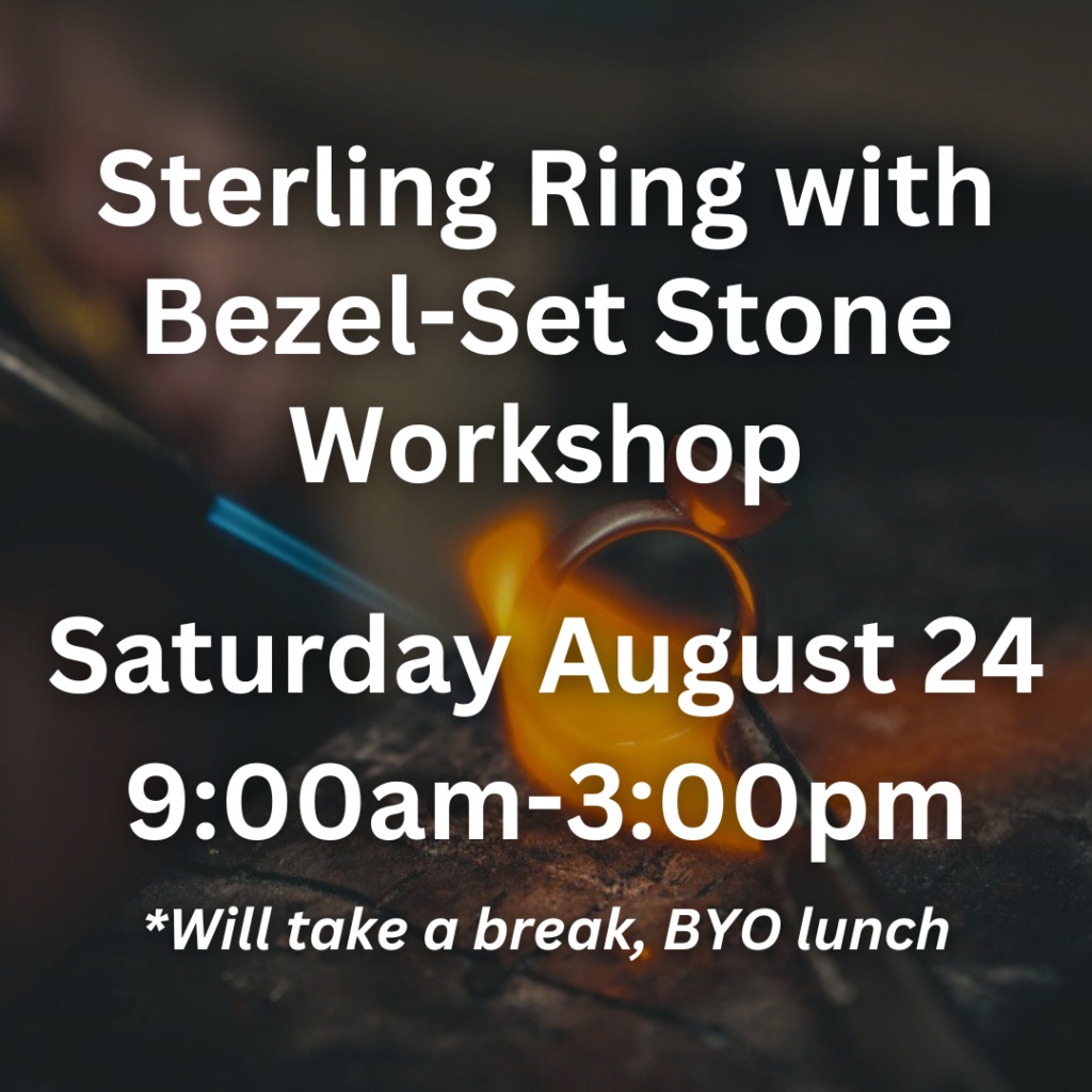 Sterling Ring with Bezel-Set Stone Workshop Saturday August 24 9:00am-3:00pm *Will take a break, BYO lunch