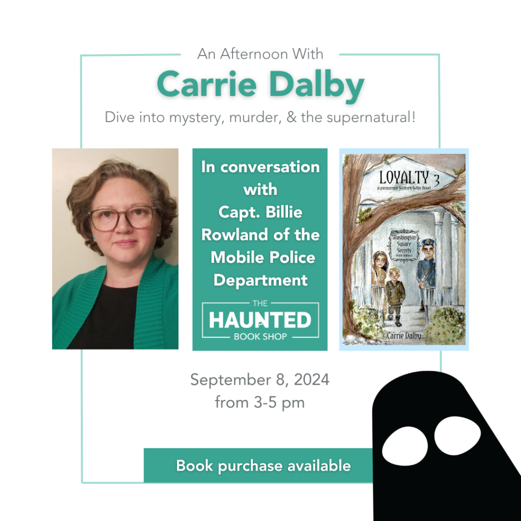 An Afternoon with Carrie Dalby. Dive into mystery, murder, and the Supernatural! In Conversation with Capt. Billie Rowland of the Mobile Police Department at The Haunted Bookshop September 8, 2024 from 3pm till 5pm. Book purchase available.