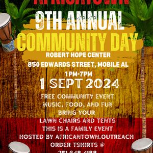 9th Annual Community Day at Robert Hope Center, 850 Edwards Street, Mobile AL from 1pm to 7pm on September 1st 2024 Free Community Event Music Food and Fun Bring your lawn chairs and tent This is a family event hosted by Africa town outreach Order your tshirts 251-648-4188