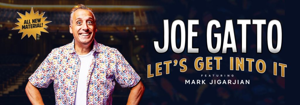 Joe Gatto “Let’s get into it” featuring Mark Jigarjian All New Material