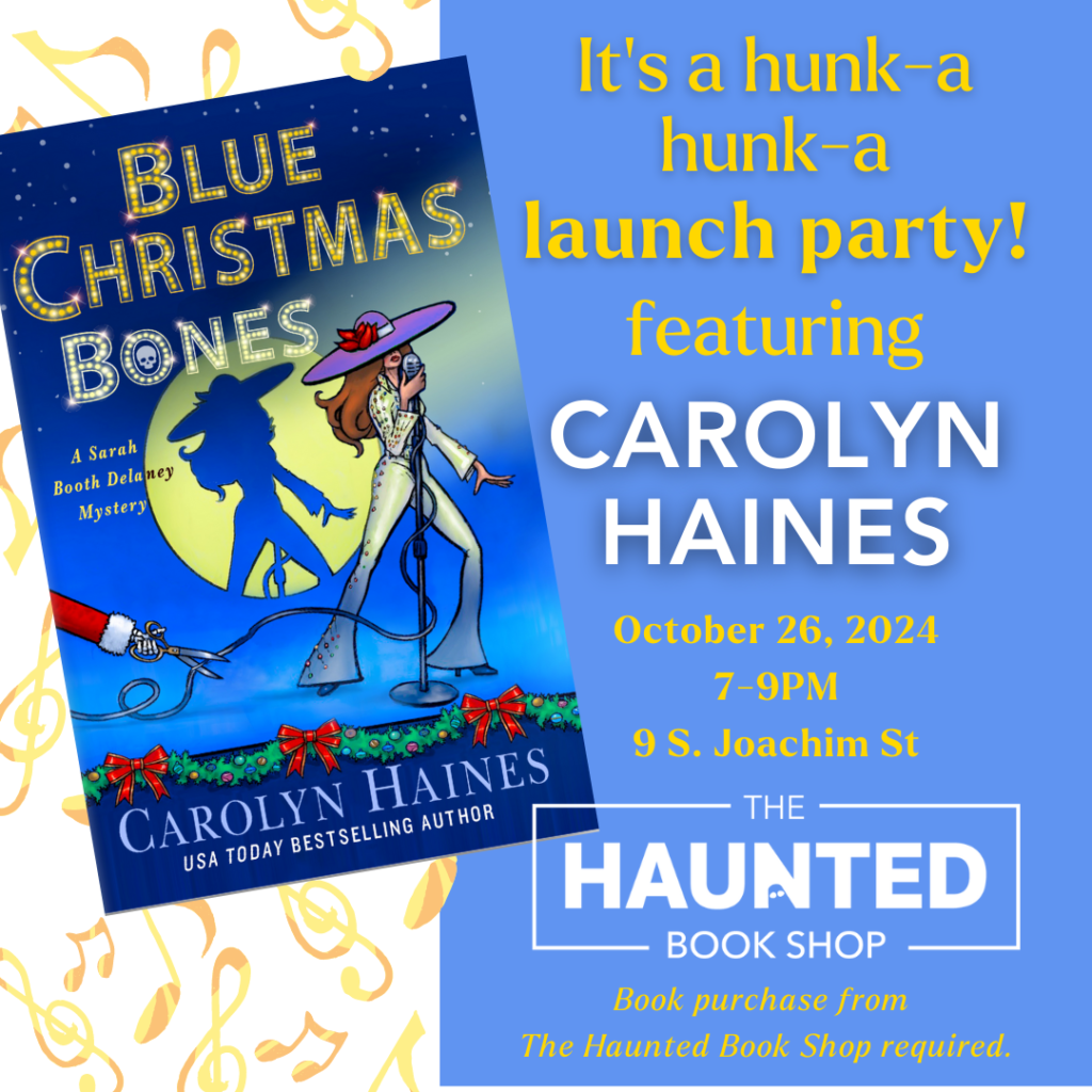 Graphic featuring Blue Christmas Bones by Carolyn Haines, It's a hunk-a hunk-a launch party! featuring CAROLYN HAINES October 26, 2024 7-9PM 9 S. Joachim St THE HAUNTED — BOOK SHOP — Book purchase from The Haunted Book Shop required.