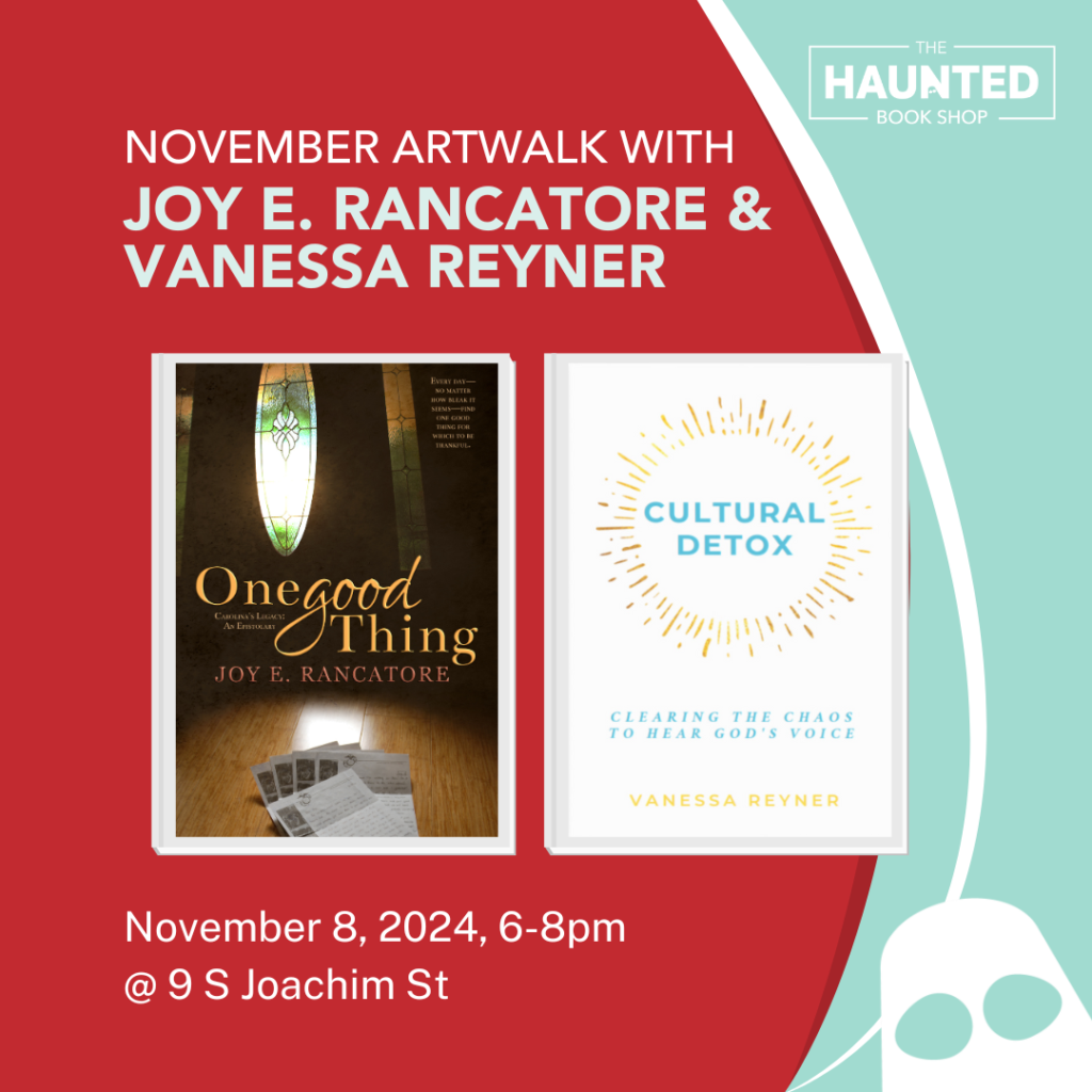 November ArtWalk at the Haunted Bookshop, featuring “One Good Thing” by Joy E. Rancatore and “Cultural Detox” by Vanessa Reyner. November 8th, 2024, 6-8pm @ 9S Joachim St.