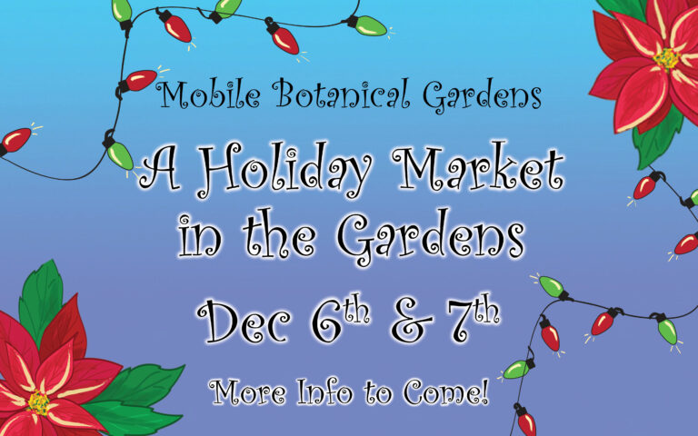 Mobile Botanical Gardens A Holiday Market in the Gardens Dec 6th & 7th