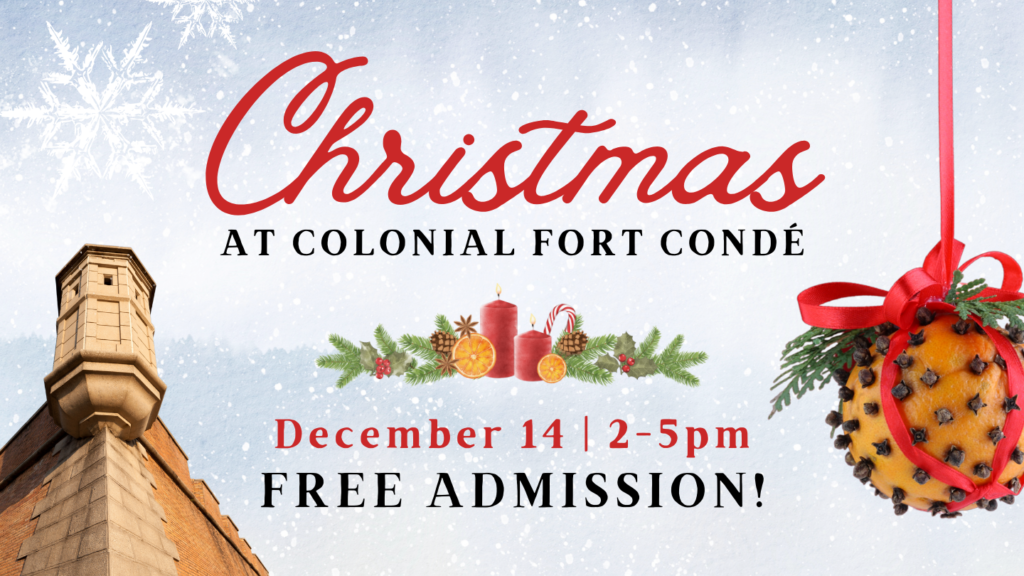 Christmas AT COLONIAL FORT CONDE December 14 | 2-5pm FREE ADMISSION!