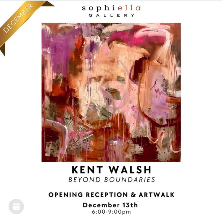 Sophiella Gallery Kent Walsh Beyond Boundaires Opening Reception & ArtWalk December 13th 6:00-9:00pm