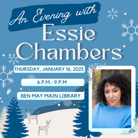 An Evening with Essie Chambers Thursday, January 16, 2025 6pm-9pm Ben May Main Library