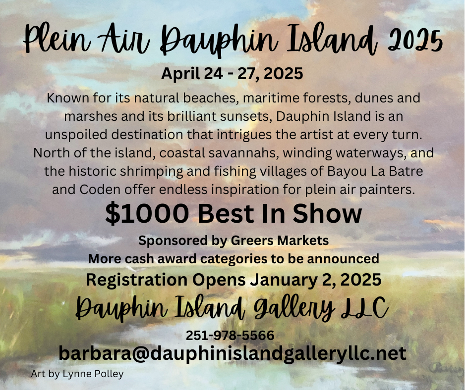 Plein Air Dauphin Island 2025 April 24-27, 2025 Known for its natural beaches, maritime forests, dunes and marshes and its brilliant sunsets, Dauphin Island is an unspoiled destination that intrigues the artist at every turn. North of the island, coastal savannahs, winding waterways, and the historic shrimping and fishing villages of Bayou La Batre and Coden offer endless inspiration for plein air painters.