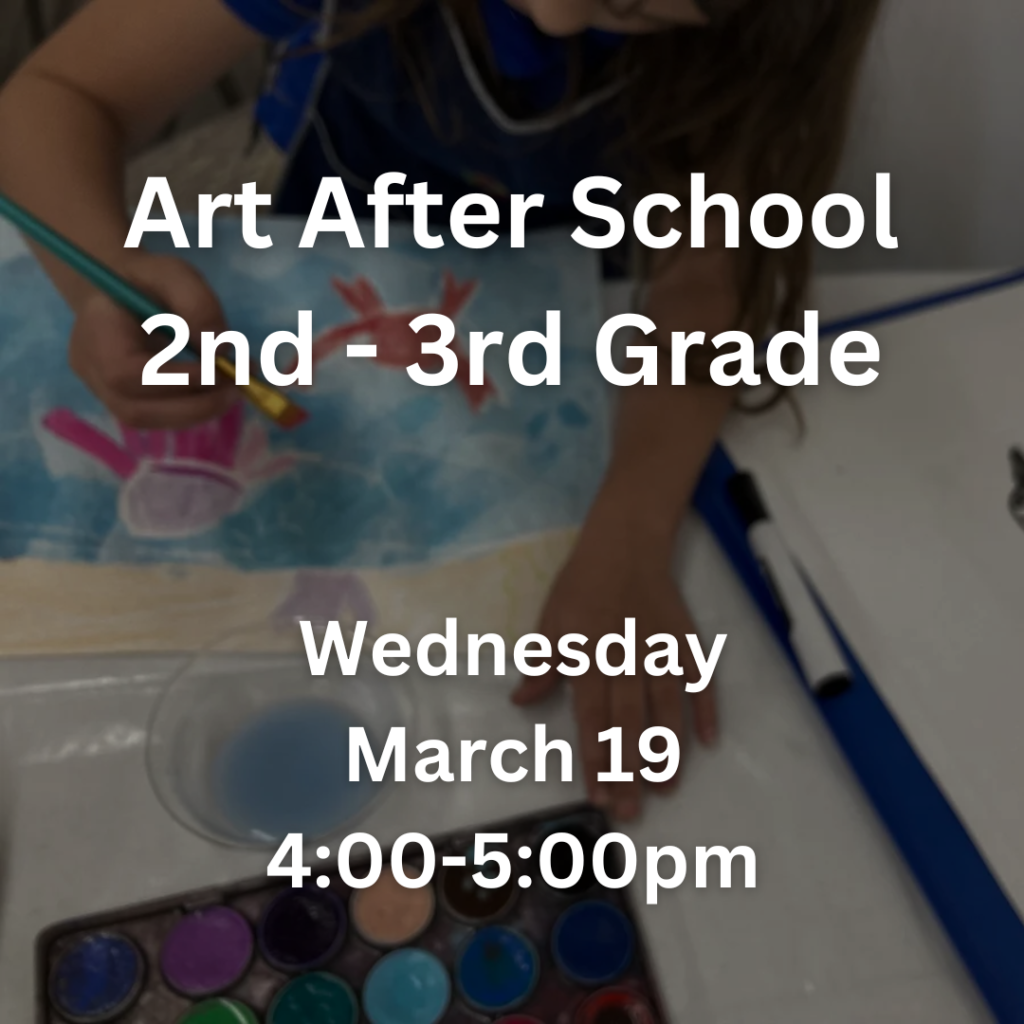 Art After School 2nd-3rd Grade Wednesday March 19 4:00-5:00pm