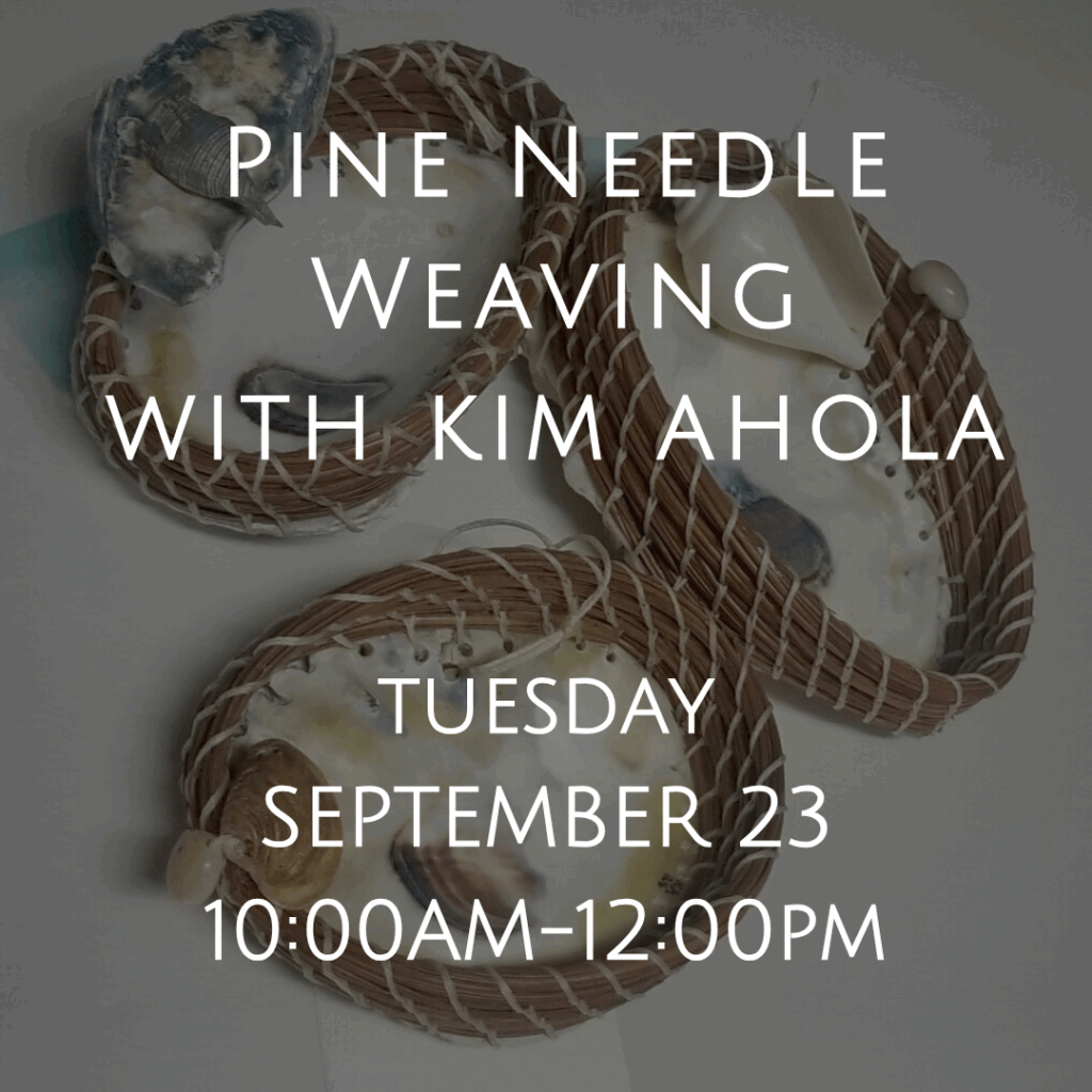Pine needle weaving with Kim ahola graphic