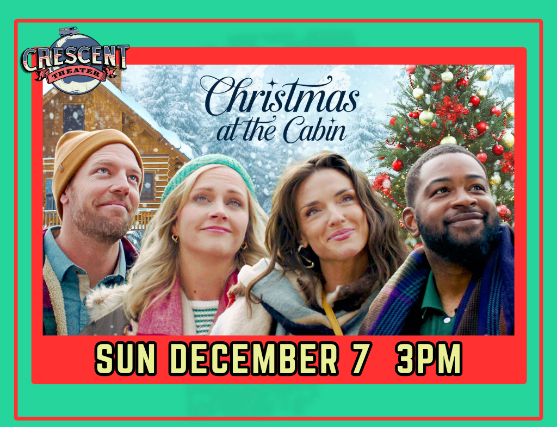 Crescent theater Christmas at the Cabin