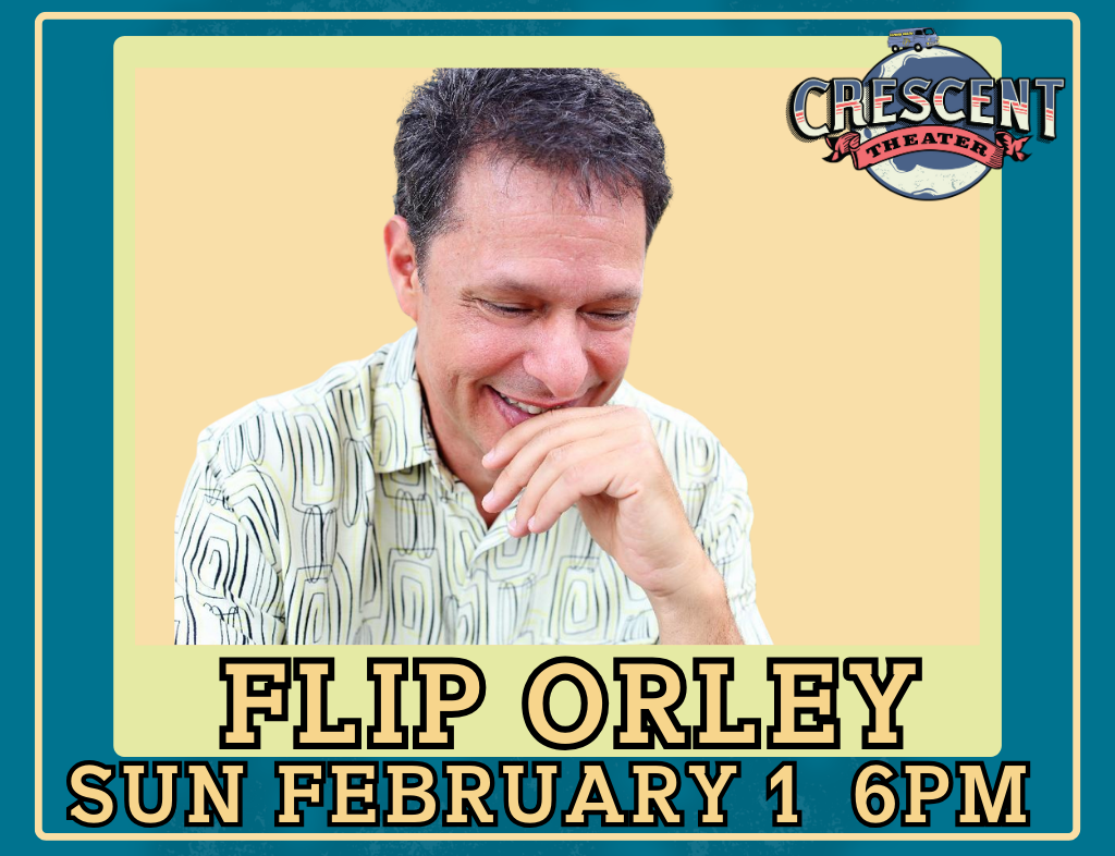 Flip Orley at the Crescent Theater